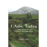 I Arise Today: A 40 Day Journey Through St. Patrick's Breastplate Prayer