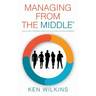 Managing from the Middle: Tools and Theories Used for All Levels of Management