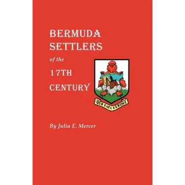 Bermuda Settlers of the 17th Century. Genealogical Notes from Bermuda