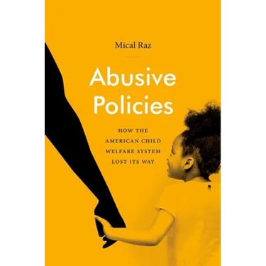 Abusive Policies: How the American Child Welfare System Lost Its Way