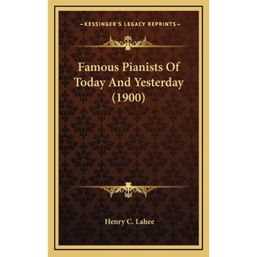Famous Pianists Of Today And Yesterday (1900)