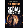 The Making of a Serial Arsonist