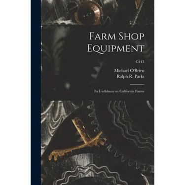 Farm Shop Equipment: Its Usefulness on California Farms; C443