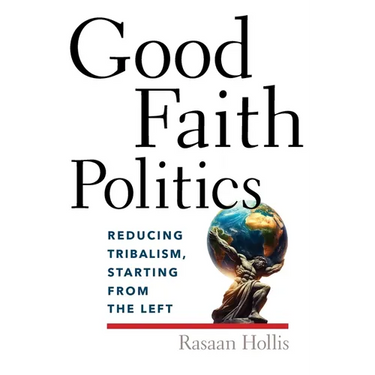 Good Faith Politics: Reducing Tribalism, Starting from the Left
