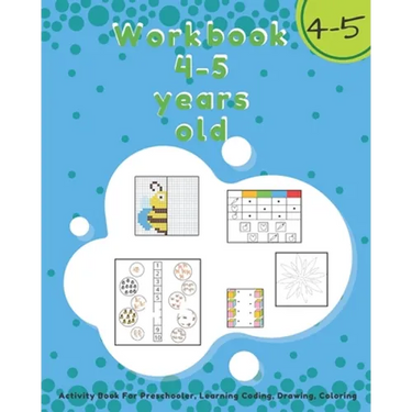 Workbook 4-5 Years Old: Activity Book For Preschooler, Learning Coding, Drawing, Coloring