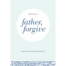 Father, Forgive: Down-To-Earth Prayers for Daily Life