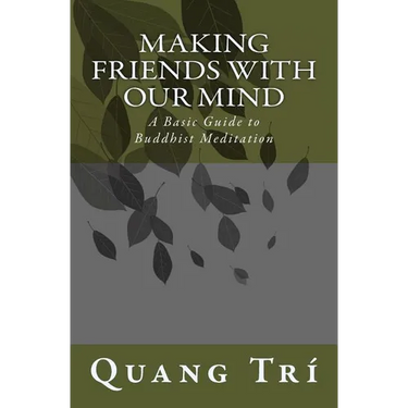 Making Friends With Our Mind: A Basic Guide to Buddhist Meditation
