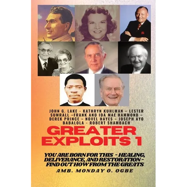 Greater Exploits - 1: You are Born for This - Healing, Deliverance and Restoration - Find out how from the Greats