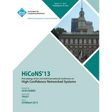 HiCoNS 13 Proceedings of the 2nd International Conference on High Confidence Networked Systems