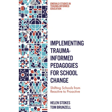 Implementing Trauma-Informed Pedagogies for School Change: Shifting Schools from Reactive to Proactive