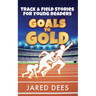 Goals to Gold: Track & Field Stories for Young Readers