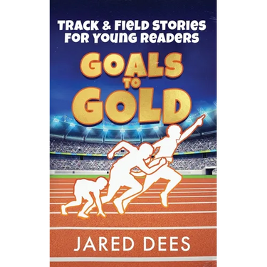 Goals to Gold: Track & Field Stories for Young Readers