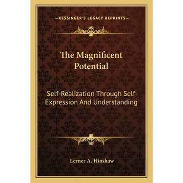The Magnificent Potential: Self-Realization Through Self-Expression And Understanding
