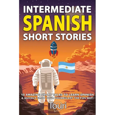 Intermediate Spanish Short Stories: 10 Amazing Short Tales to Learn Spanish & Quickly Grow Your Vocabulary the Fun Way!