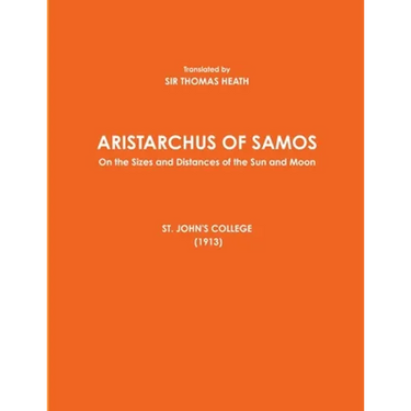 ARISTARCHUS OF SAMOS - On the Sizes and Distances of the Sun and Moon - ST. JOHN'S COLLEGE (1913)