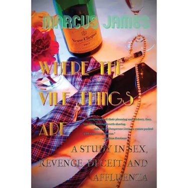 Where the Vile Things Are: A Study in Sex, Revenge, Deceit, and Affluenza