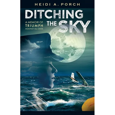 Ditching the Sky: A memoir of triumph against all odds