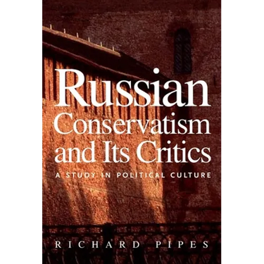Russian Conservatism and Its Critics: A Study in Political Culture