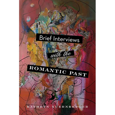 Brief Interviews with the Romantic Past