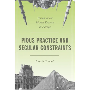 Pious Practice and Secular Constraints: Women in the Islamic Revival in Europe