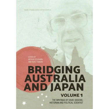 Bridging Australia and Japan: Volume 1: The writings of David Sissons, historian and political scientist