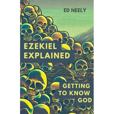 Ezekiel Explored: Getting to Know God