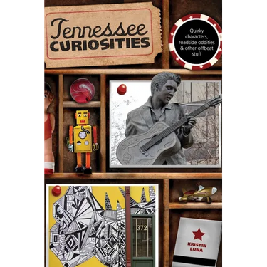 Tennessee Curiosities: Quirky Characters, Roadside Oddities & Other Offbeat Stuff