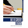 Be a Great Boss: One Year to Success