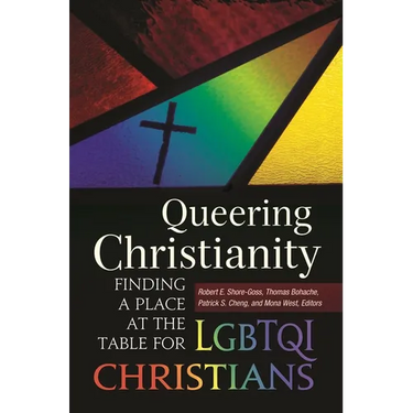 Queering Christianity: Finding a Place at the Table for LGBTQI Christians