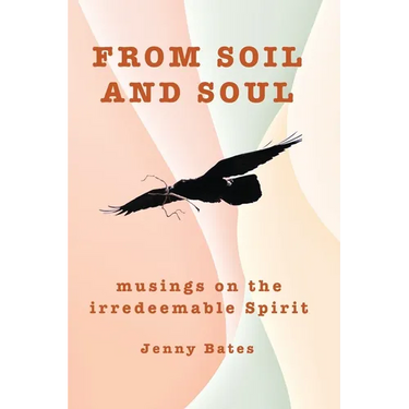 From Soil and Soul: musings on the irredeemable Spirit