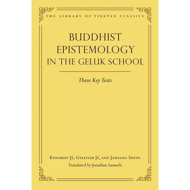 Buddhist Epistemology in the Geluk School: Three Key Texts