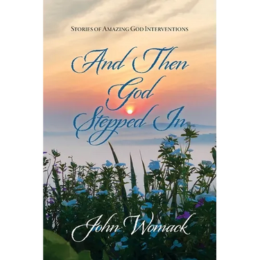And Then God Stepped In: Stories of Amazing God Interventions