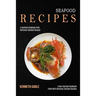Seafood Recipes: A Seafood Cookbook With Delicious Seafood Recipes (A New Seafood Cookbook Filled With Delicious Seafood Recipes)