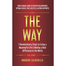 The Way: 7 Revolutionary Steps to Living a Meaningful Life & Making a Real Difference in the World. Your Ultimate Guide to Positive Relationships, Opt