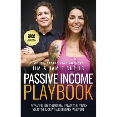 Passive Income Playbook: Leverage Build-To-Rent Real Estate to Buy Back Your Time & Create a Legendary Family Life