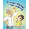 Grandpa, Grandpa, You're So Strong!