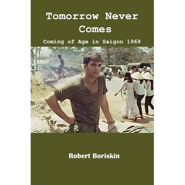 Tomorrow Never Comes: Coming of Age in Saigon 1969