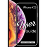iPhone XS User Guide: The Essential Manual How To Set Up And Start Using Your New iPhone