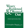 Weary, Burdened & Burned Out: Finding Green Pastures for Pastors, Chaplains, and Leaders Caught on the Ministry Treadmill