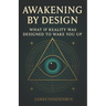 Awakening by Design: What if reality was designed to wake you up?