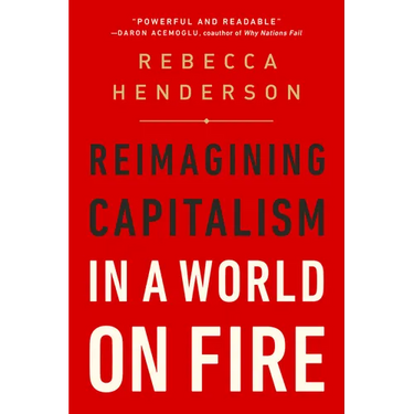 Reimagining Capitalism in a World on Fire