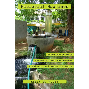 Microbial Machines: Experiments with Decentralized Wastewater Treatment and Reuse in India