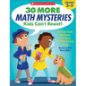 30 More Math Mysteries Kids Can't Resist!: Quick & Clever Mysteries That Boost Problem-Solving Skills