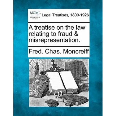 A treatise on the law relating to fraud & misrepresentation.