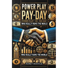 Power Play vs. Pay Day: Who Really Runs the World