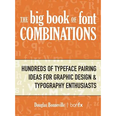 The Big Book of Font Combinations: Hundreds of Typeface Pairing Ideas for Graphic Design & Typography Enthusiasts