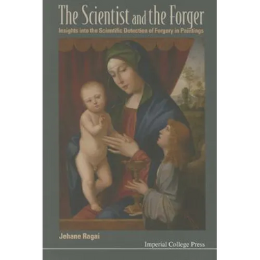 Scientist and the Forger, The: Insights Into the Scientific Detection of Forgery in Paintings