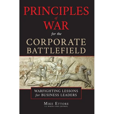 Principles of War for the Corporate Battlefield: Warfighting Lessons for Business Leaders