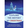 Explore The History Of Christmas: The Fascinating History Behind Christmas Traditions