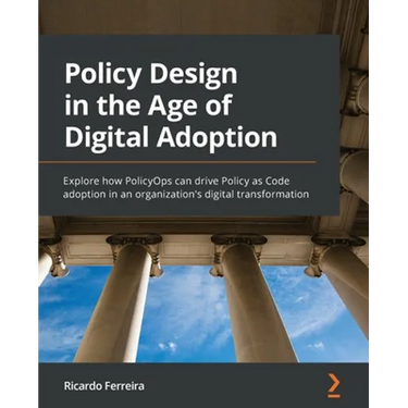 Policy Design in the Age of Digital Adoption: Explore how PolicyOps can drive Policy as Code adoption in an organization's digital transformation